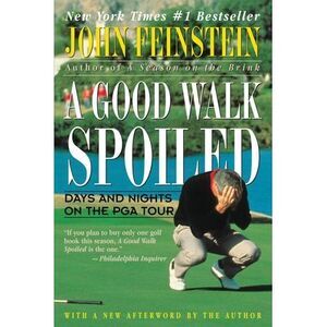 A Good Walk Spoiled: Days and Nights on the PGA Tour -- John Feinstein